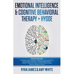 Ryan James - Emotional Intelligence and Cognitive Behavioral Therapy + Hygge: 5 Manuscripts - Emotional Intelligence Definitive Guide & Mastery Guide, CBT ... (Emotional Intelligence Series) (Volume 6)