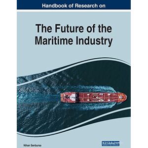 Nihan Senbursa - Handbook of Research on the Future of the Maritime Industry (Advances in Logistics, Operations, and Management Science)