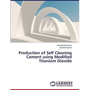 Anurag Srivastava - Production of Self Cleaning Cement using Modified Titanium Dioxide