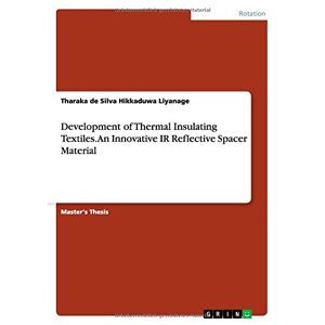 Hikkaduwa Liyanage, Tharaka de Silva - Development of Thermal Insulating Textiles. An Innovative IR Reflective Spacer Material