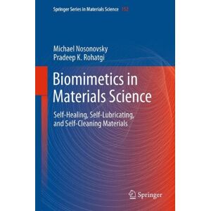 Michael Nosonovsky - Biomimetics in Materials Science: Self-Healing, Self-Lubricating, and Self-Cleaning Materials (Springer Series in Materials Science)