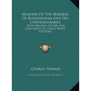 George Thomas - Memoirs Of The Marquis Of Rockingham And His Contemporaries: With Original Letters And Documents V2 (LARGE PRINT EDITION)