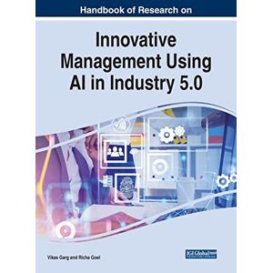 Vikas Garg - Handbook of Research on Innovative Management Using AI in Industry 5.0 (Advances in Logistics, Operations, and Management Science)