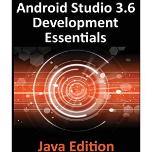 Neil Smyth - Android Studio 3.6 Development Essentials - Java Edition: Developing Android 10 (Q) Apps Using Android Studio 3.6, java and Android Jetpack: ... Android Studio 3.5, Java and Android Jetpack