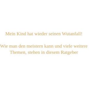 inken dietzmann - Mein Kind hat wieder seinen Wutanfall!: Wie man den meistern kann und viele weitere Themen, stehen in diesem Ratgeber