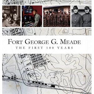 Doyle, M L - Fort George G. Meade: The First 100 Years