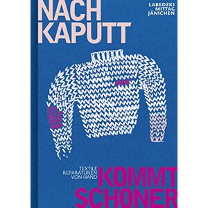 Ines Labedzki - Nach kaputt kommt schöner: Textile Reparaturen von Hand