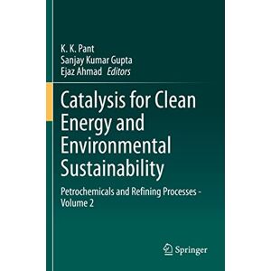 Pant, K. K. - Catalysis for Clean Energy and Environmental Sustainability: Petrochemicals and Refining Processes - Volume 2