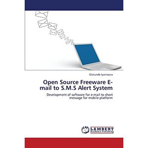 Olatunde Iyaniwura - Open Source Freeware E-mail to S.M.S Alert System: Development of software for e-mail to short message for mobile platform