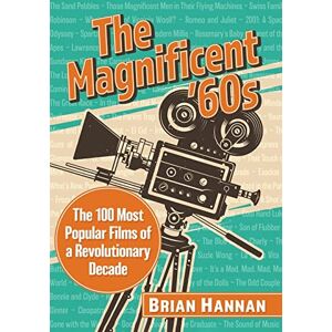 Brian Hannan - The Magnificent '60s: The 100 Most Popular Films of a Revolutionary Decade