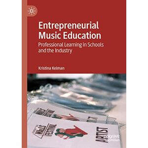Kristina Kelman - Entrepreneurial Music Education: Professional Learning in Schools and the Industry