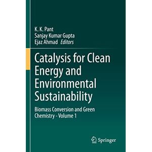 Pant, K. K. - Catalysis for Clean Energy and Environmental Sustainability: Biomass Conversion and Green Chemistry - Volume 1