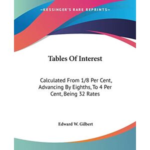 Gilbert, Edward W. - Tables Of Interest: Calculated From 1/8 Per Cent, Advancing By Eighths, To 4 Per Cent, Being 32 Rates: Also From One Day To 60 Days And From One Pound To 100,000 Pounds