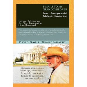 David Nagle - E-Mails to My Grandchildren: Internet Mentoring the Next Generation Once Removed