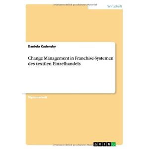 Daniela Kadensky - Change Management in Franchise-Systemen des textilen Einzelhandels