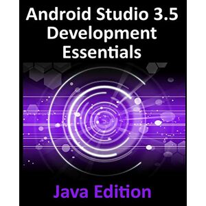 Neil Smyth - Android Studio 3.5 Development Essentials - Java Edition: Developing Android 10 (Q) Apps Using Android Studio 3.5, Java and Android Jetpack