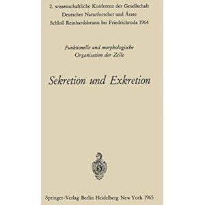 Wohlfarth-Bottermann, K. E. - Sekretion und Exkretion Funktionelle und Morphologische Organisation der Zelle: 2. wissenschaftliche Konferenz der Gesellschaft Deutscher ... Schloß Reinhardsbrunn bei Friedrichroda 1964