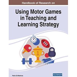 Pedro Gil-Madrona - Handbook of Research on Using Motor Games in Teaching and Learning Strategy (e-Book Collection - Copyright 2022)