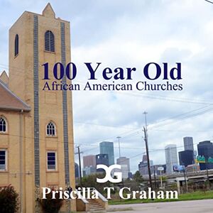 Graham, Priscilla T - Texas 100 Year Old African American Churches II