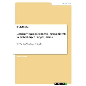 Kristof Köller - Lieferservicegradorientierte Transshipments in mehrstufigen Supply Chains: Der Typ One-Warehouse-N-Retailer