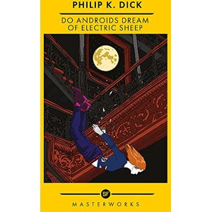 Dick, Philip K. - Do Androids Dream Of Electric Sheep?: The Best of the SF Masterworks