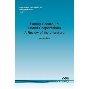 James Lau - Family Control in Listed Corporations: A Review of the Literature (Foundations and Trends in Entrepreneurship)