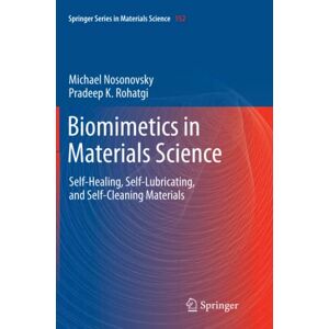 Michael Nosonovsky - Biomimetics in Materials Science: Self-Healing, Self-Lubricating, and Self-Cleaning Materials (Springer Series in Materials Science, Band 152)
