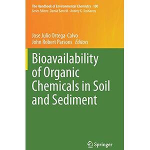 Ortega-Calvo, Jose Julio - Bioavailability of Organic Chemicals in Soil and Sediment (The Handbook of Environmental Chemistry, 100, Band 100)