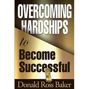 Baker, Donald Ross - Overcoming Hardships to Become Successful