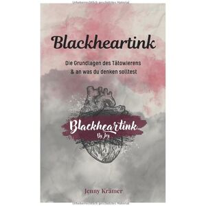 Jenny Kramer - Blackheartink by Jey: Die Grundlagen des Tätowierens & an was du denken solltest