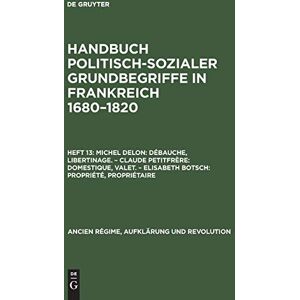 Michel Delon - Débauche, Libertinage. Domestique, Valet. Propriété, Propriétaire (Ancien Régime, Aufklärung und Revolution, 10/13, Band 13)