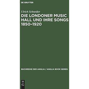 Ulrich Schneider - Die Londoner Music Hall und ihre Songs 1850–1920 (Buchreihe der Anglia / Anglia Book Series, 24, Band 24)