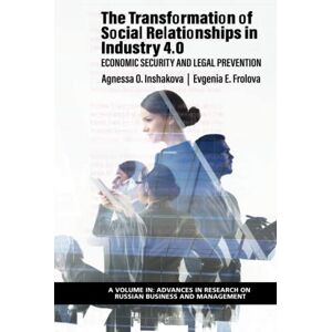 Inshakova, Agnessa O. - The Transformation of Social Relationships in Industry 4.0:: Economic Security and Legal Prevention (Advances in Research on Russian Business and Management)