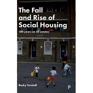 Becky Tunstall - The Fall and Rise of Social Housing: 100 Years on 20 Estates
