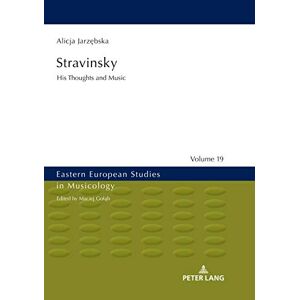 Alicja Jarzebska - Stravinsky: His Thoughts and Music (Eastern European Studies in Musicology, Band 19)