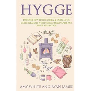 Amy White - Hygge: 3 Manuscripts - Discover How To Live Cozily & Enjoy Life's Simple Pleasures With Everyday Mindfulness and Law of Attraction