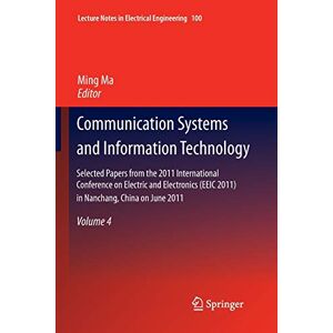 Ming Ma - Communication Systems and Information Technology: Selected Papers from the 2011 International Conference on Electric and Electronics (EEIC 2011) in ... in Electrical Engineering, 100, Band 100)