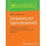 Egbert Schäpermeier - Zerspanung mit Eigenschmierstoff: Bearbeitung von Stahl mit geometrisch bestimmter Schneide optimieren (essentials)