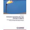 Solomon Giwa - Emission Inventory for Gas Flaring in Nigeria: Baseline Black Carbon Emission Inventory for Gas Flaring in the Niger Delta Region of Nigeria