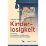 Regina Toepfer - Kinderlosigkeit: Ersehnte, verweigerte und bereute Elternschaft im Mittelalter