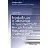 Guofeng Shen - Emission Factors of Carbonaceous Particulate Matter and Polycyclic Aromatic Hydrocarbons from Residential Solid Fuel Combustions (Springer Theses)