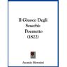 Ascanio Morosini - Il Giuoco Degli Scacchi: Poemetto (1822)