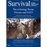 Studies, The International Institute for Strategic - Survival February - March 2022: The Reckoning: Russia, Ukraine and NATO