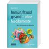 Immun, fit und gesund - ohne Medikamente