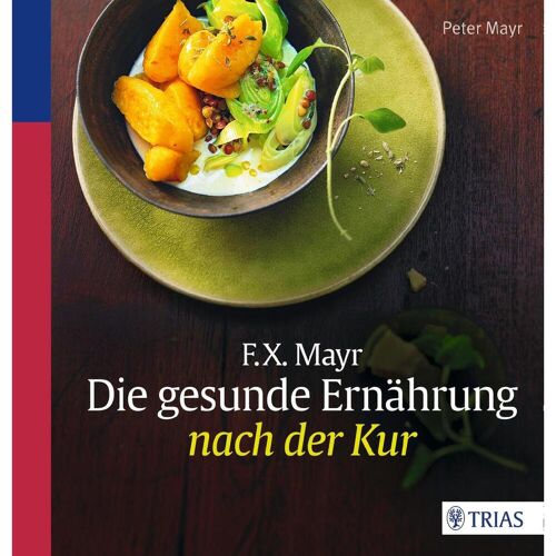 Trias F.X. Mayr: Die gesunde Ernährung nach der Kur