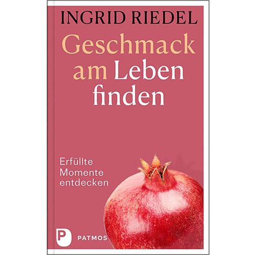 Patmos-Verlag Geschmack am Leben finden