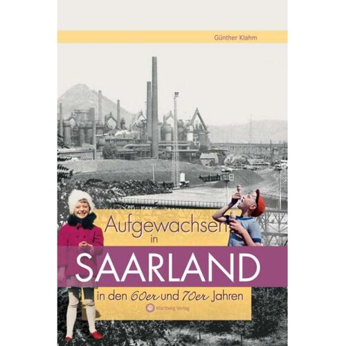 Wartberg Verlag Aufgewachsen im Saarland in den 60er & 70er Jahren