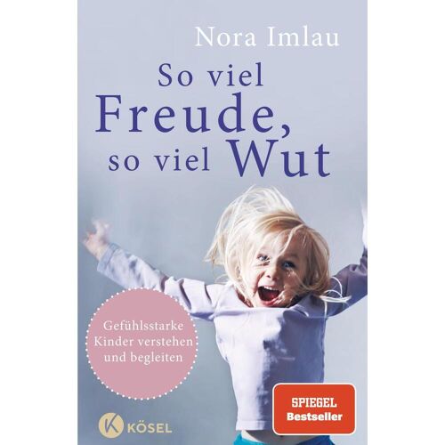 Kösel-Verlag So viel Freude, so viel Wut