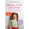 Kösel-Verlag Mama, nicht schreien!