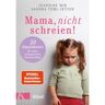 Kösel-Verlag Mama, nicht schreien!